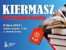Zapraszamy na Kiermasz Przeczytanej Książki, który odbędzie się dnia 8 lipca 2023 roku na Jarmarku Wakacyjnym przy ulicy Nowobramskiej (od godziny 11.00).